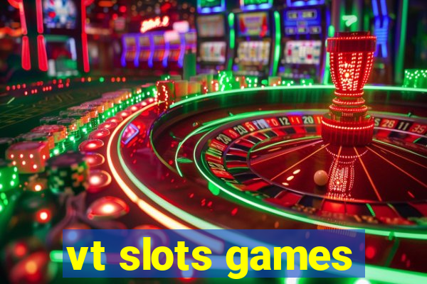 vt slots games